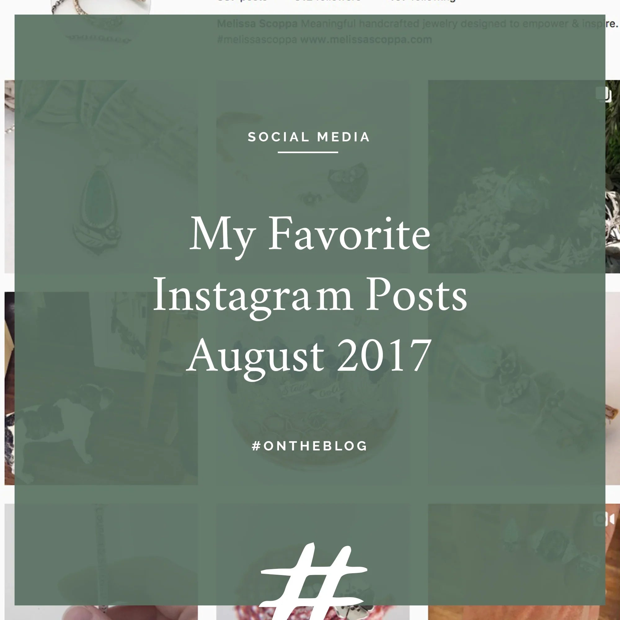 Collage background with text overlay reading My Favorite Instagram Posts August 2017 on muted green
